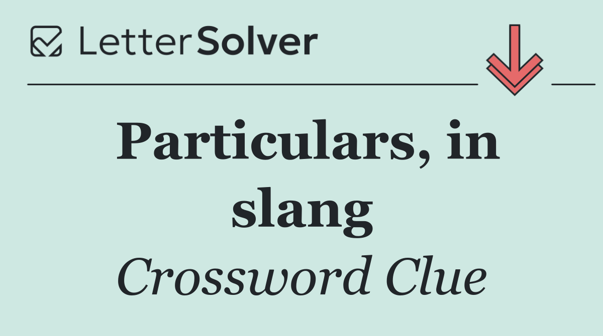Particulars, in slang