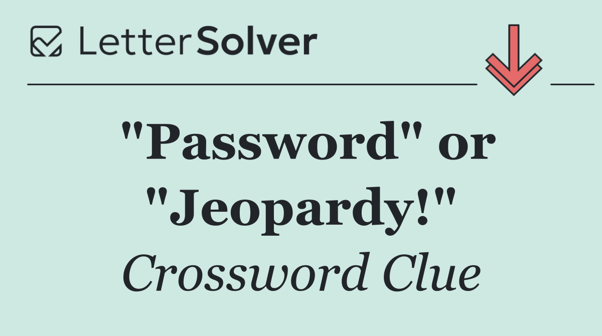"Password" or "Jeopardy!"
