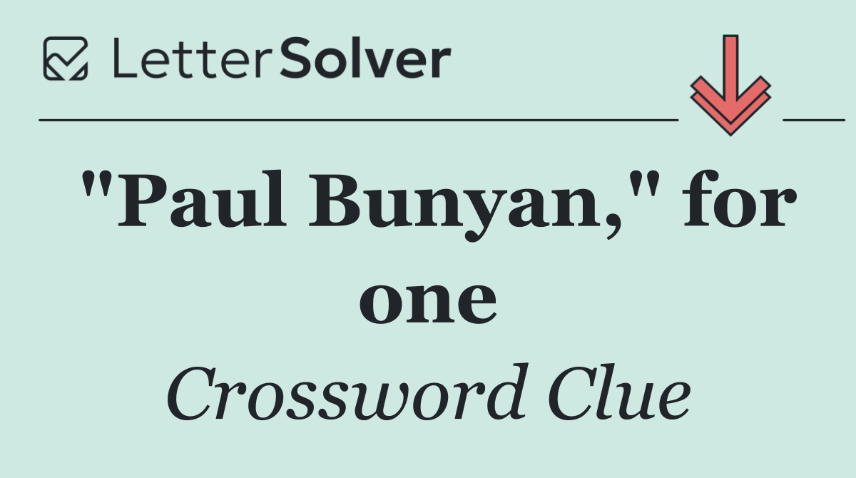 "Paul Bunyan," for one