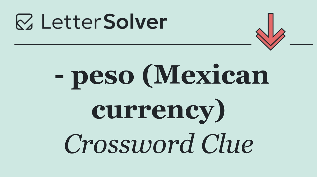   peso (Mexican currency)