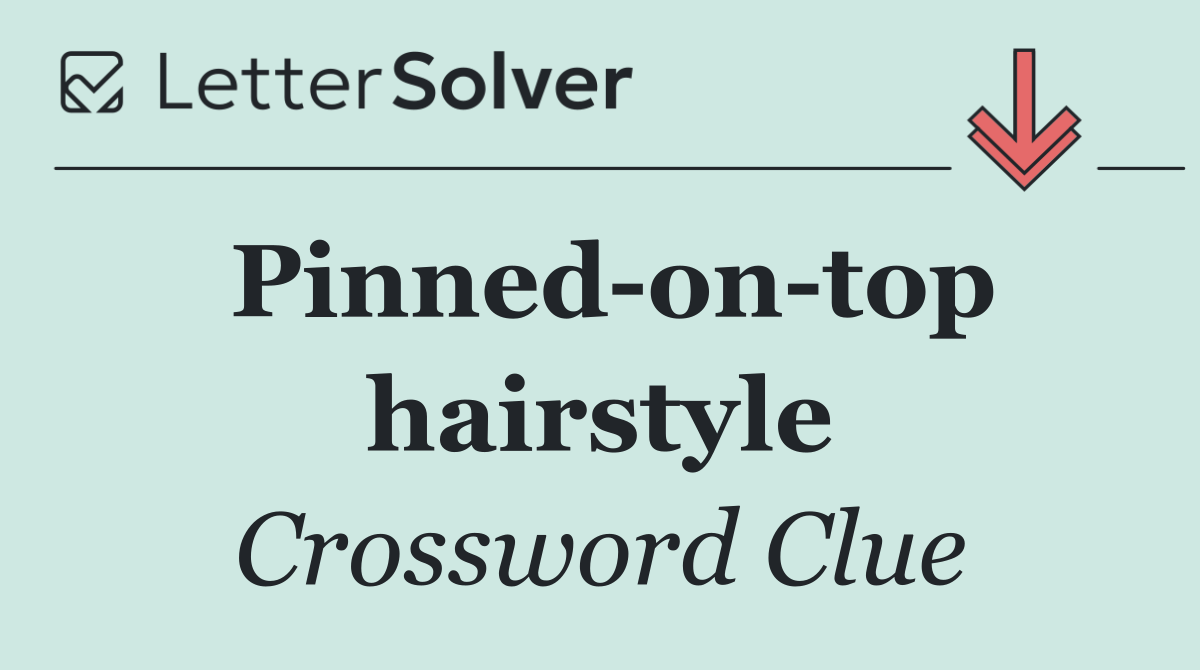 Pinned on top hairstyle