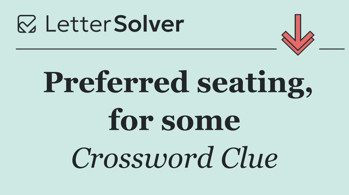 Preferred seating, for some