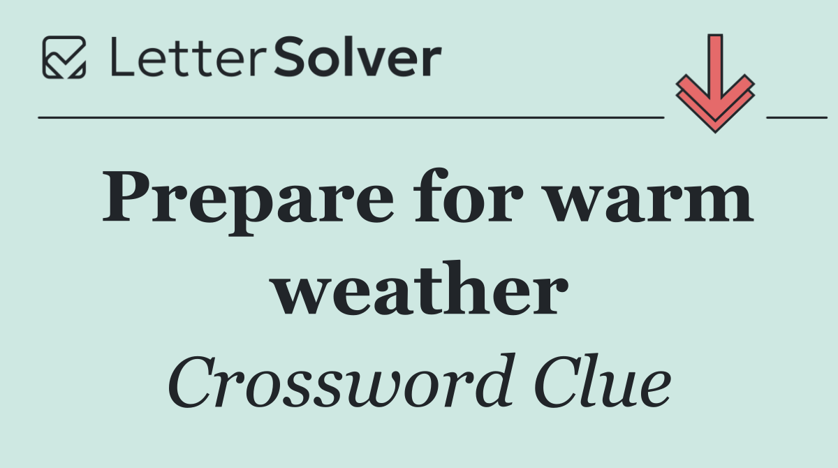 Prepare for warm weather