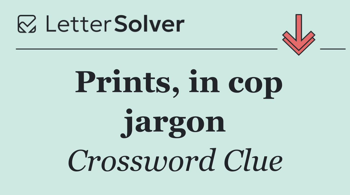 Prints, in cop jargon