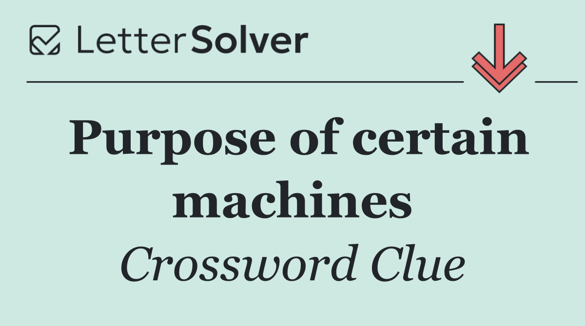 Purpose of certain machines