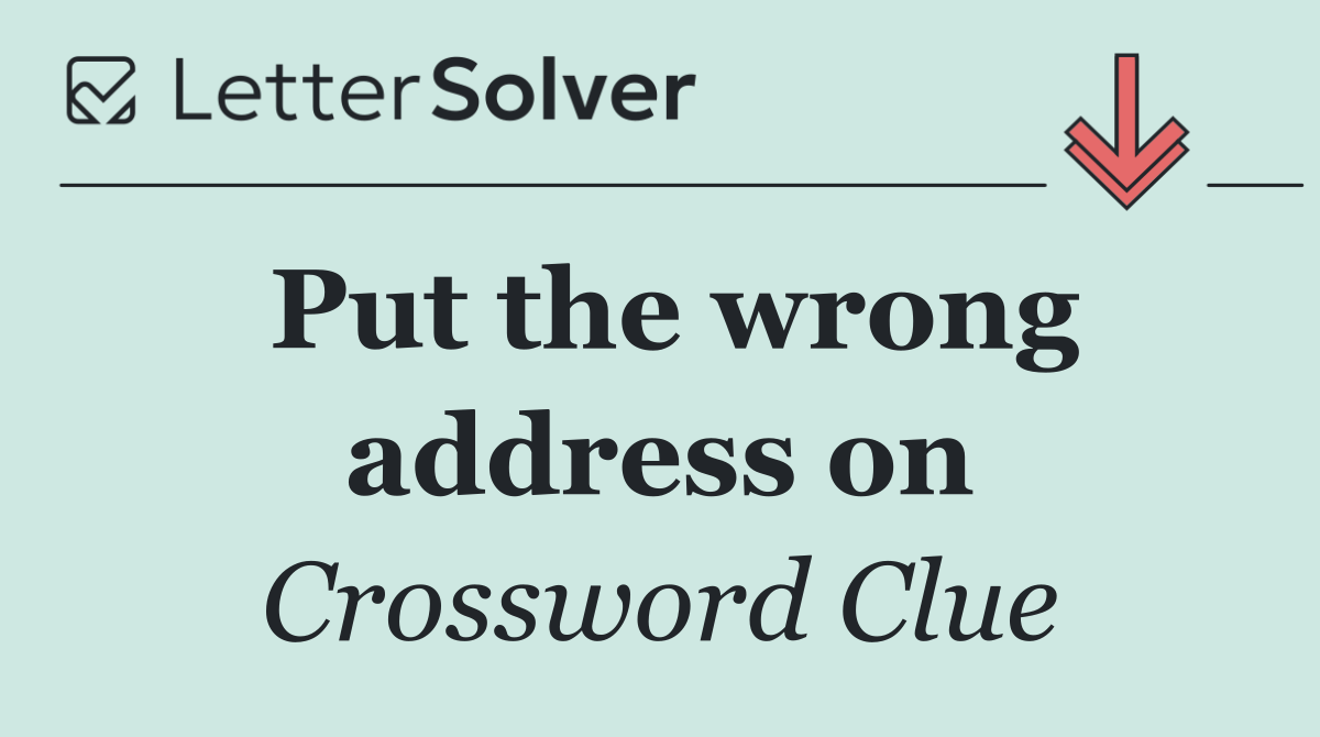 Put the wrong address on
