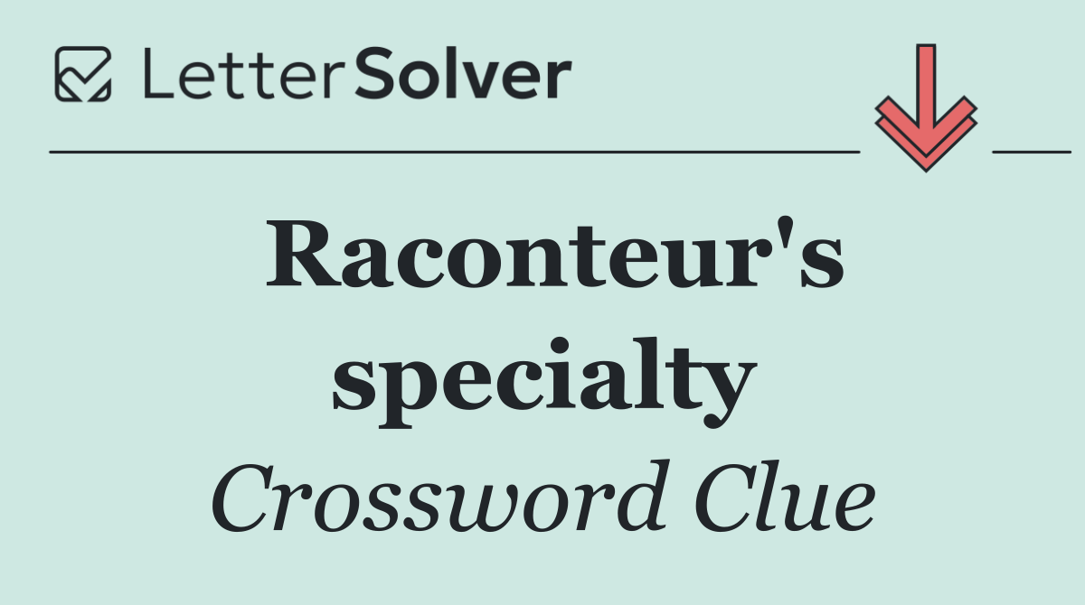 Raconteur's specialty