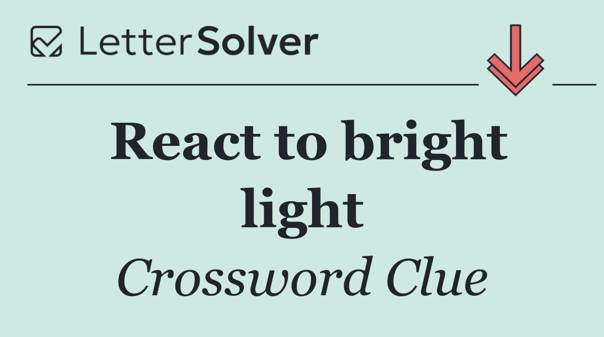 React to bright light