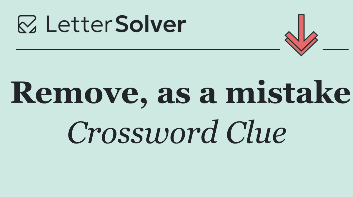 Remove, as a mistake