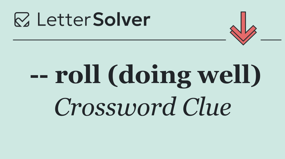    roll (doing well)