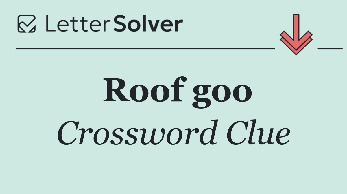 Roof goo