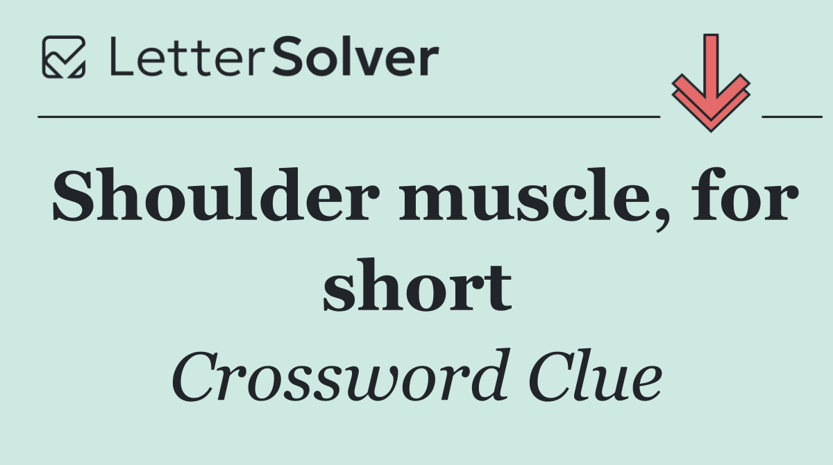 Shoulder muscle, for short