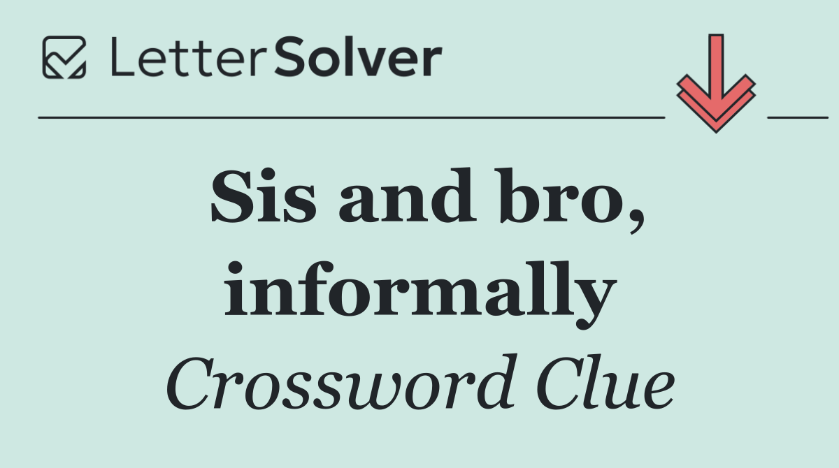 Sis and bro, informally