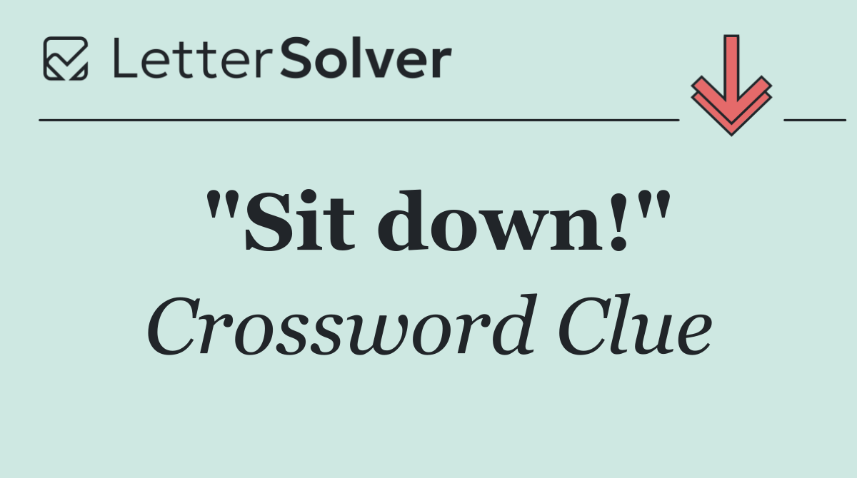 "Sit down!"