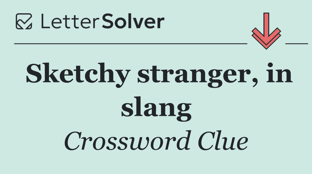 Sketchy stranger, in slang
