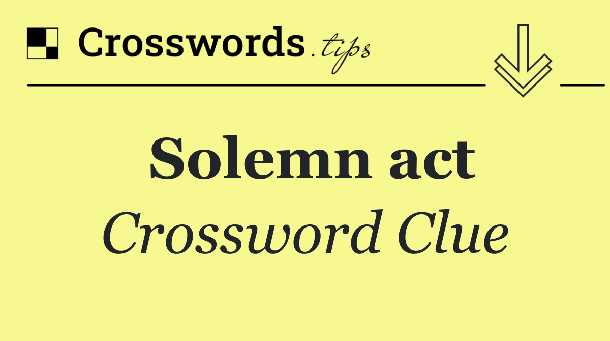 Solemn act crossword clue answers