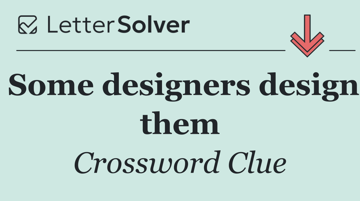 Some designers design them