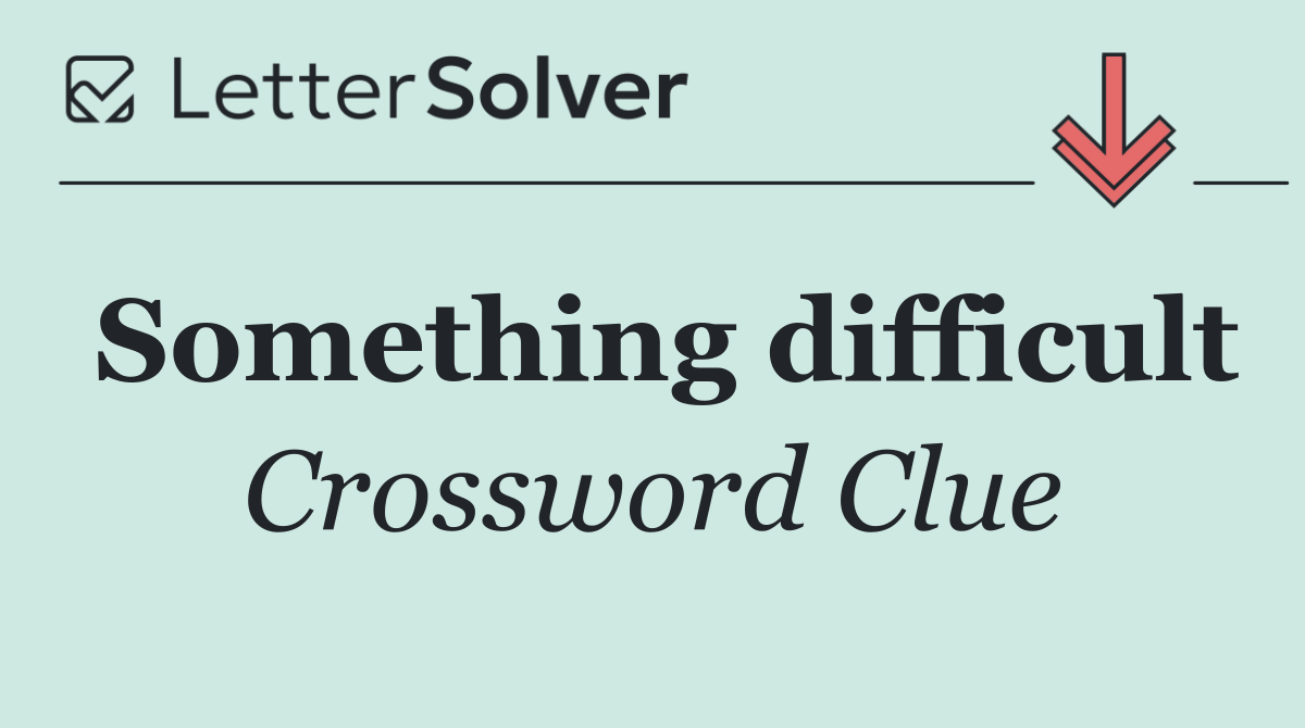 Something difficult