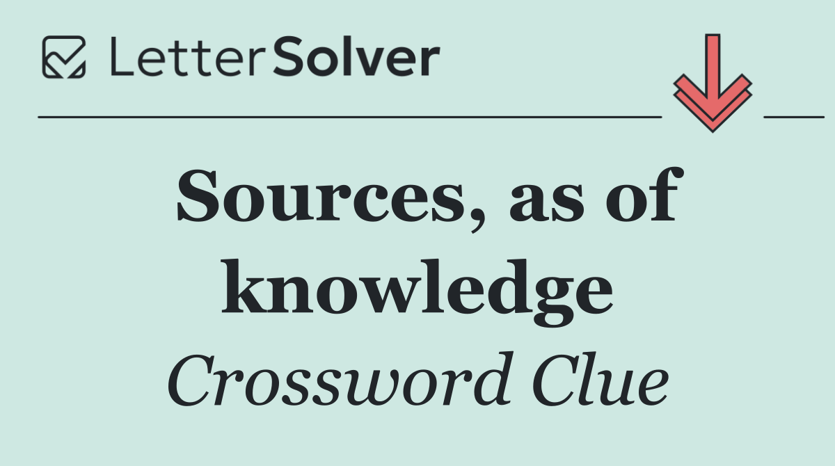 Sources, as of knowledge
