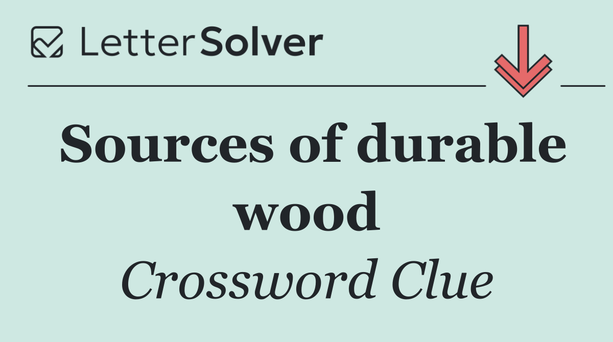 Sources of durable wood