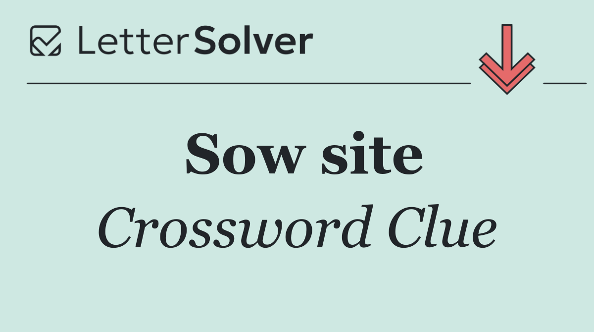 Sow site - Crossword Clue Answer - March 5 2025