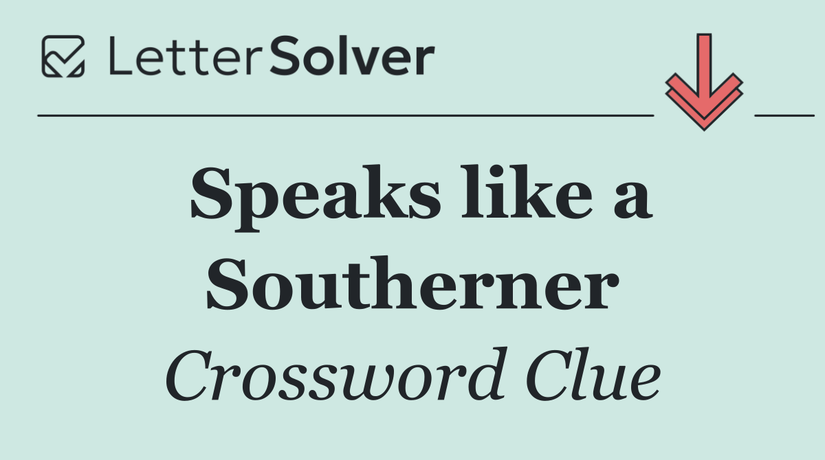 Speaks like a Southerner