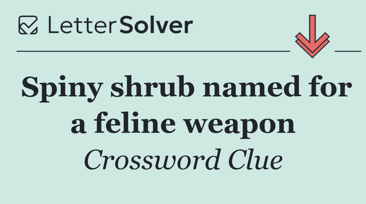 Spiny shrub named for a feline weapon