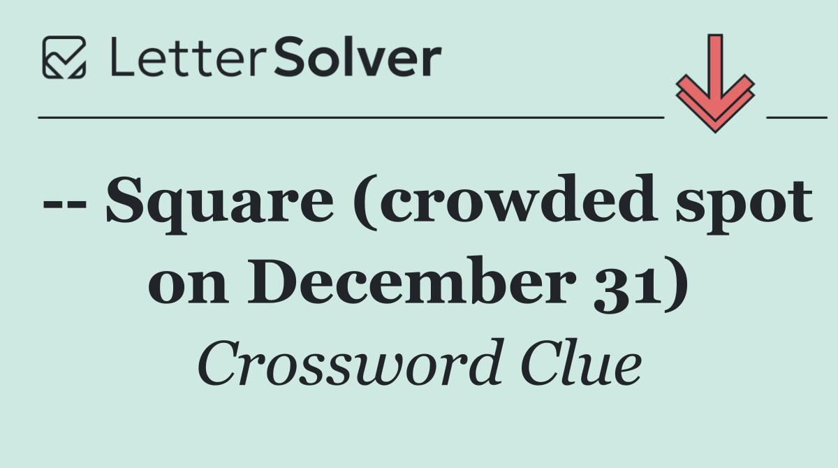    Square (crowded spot on December 31)