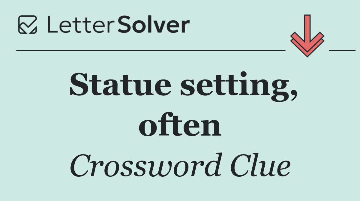 Statue setting, often