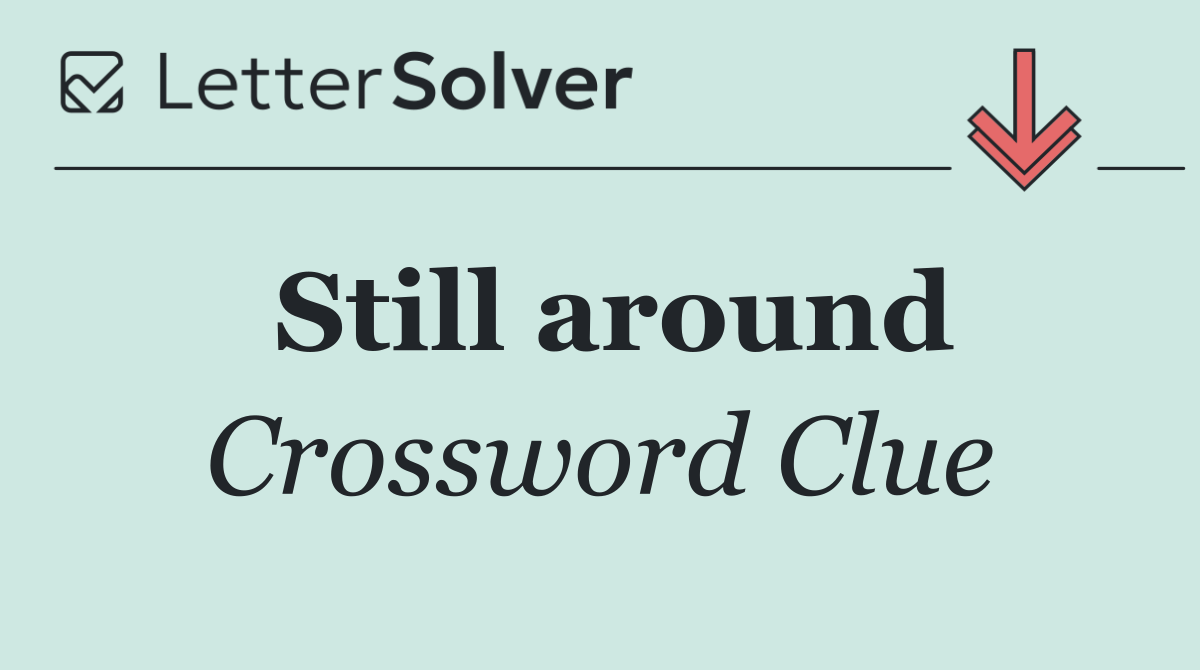 Still around