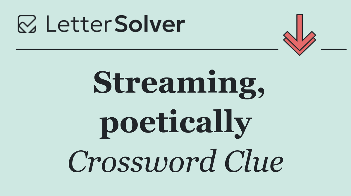 Streaming, poetically