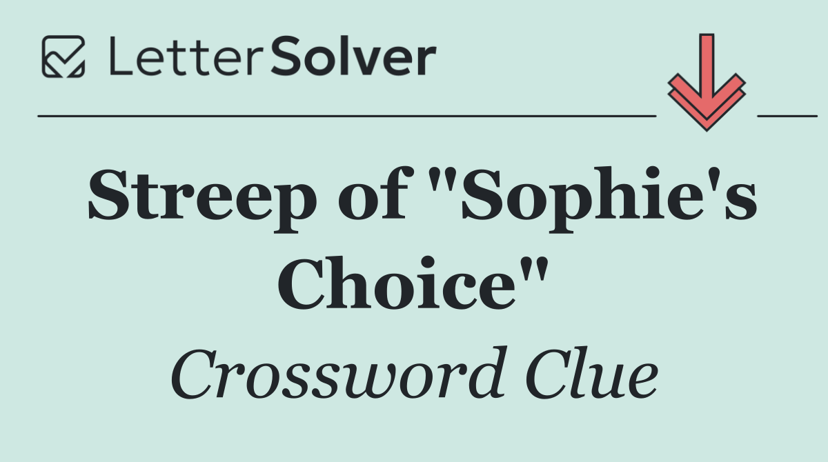 Streep of "Sophie's Choice"