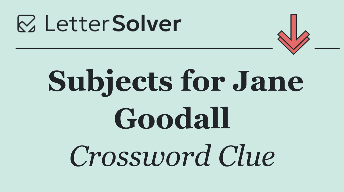 Subjects for Jane Goodall