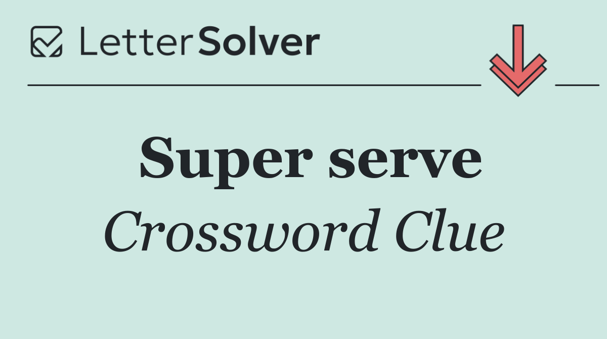 Super serve