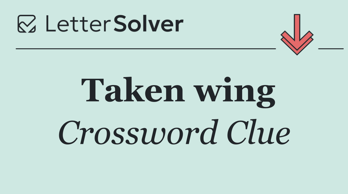Taken wing