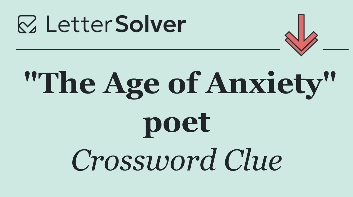 "The Age of Anxiety" poet
