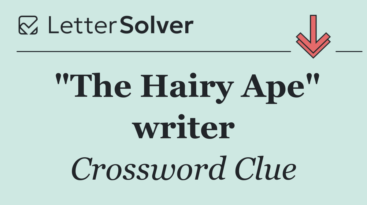 "The Hairy Ape" writer