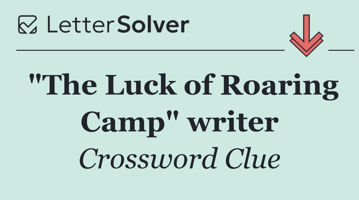 "The Luck of Roaring Camp" writer