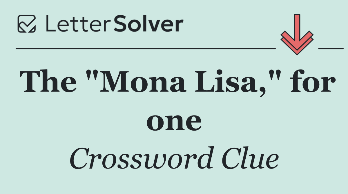 The "Mona Lisa," for one