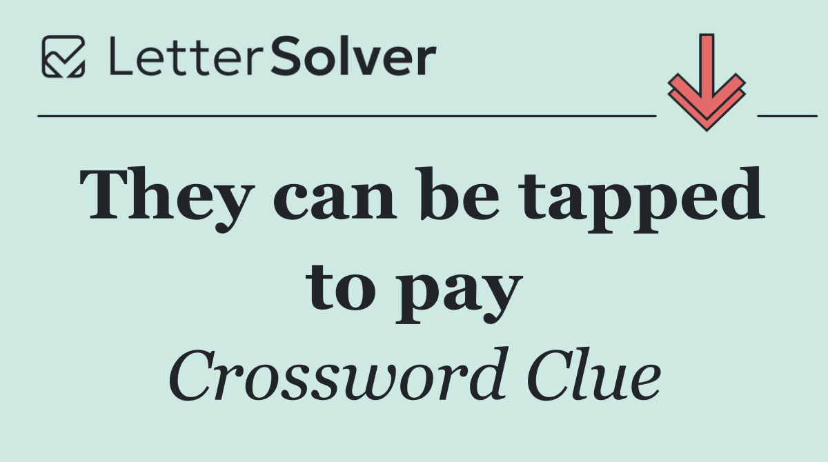 They can be tapped to pay