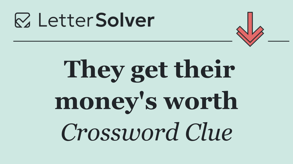 They get their money's worth