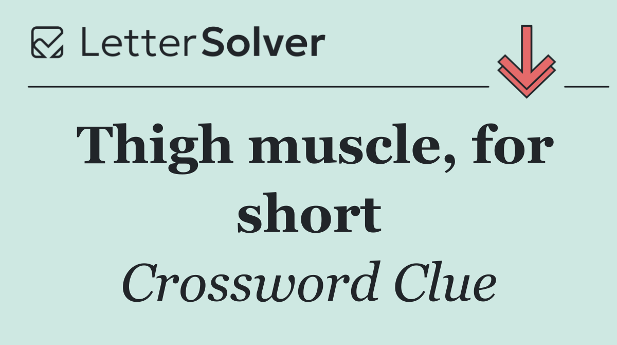 Thigh muscle, for short
