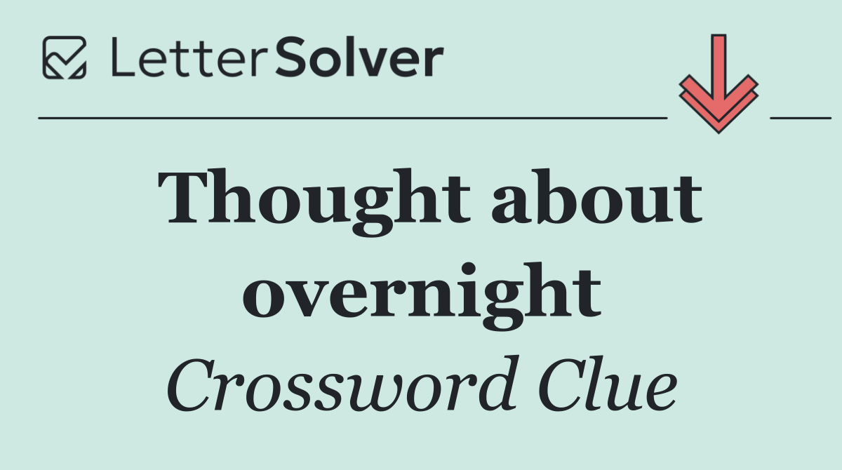 Thought about overnight