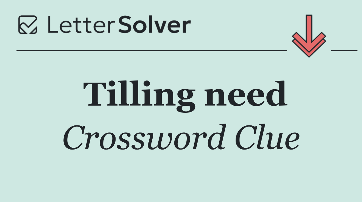 Tilling need