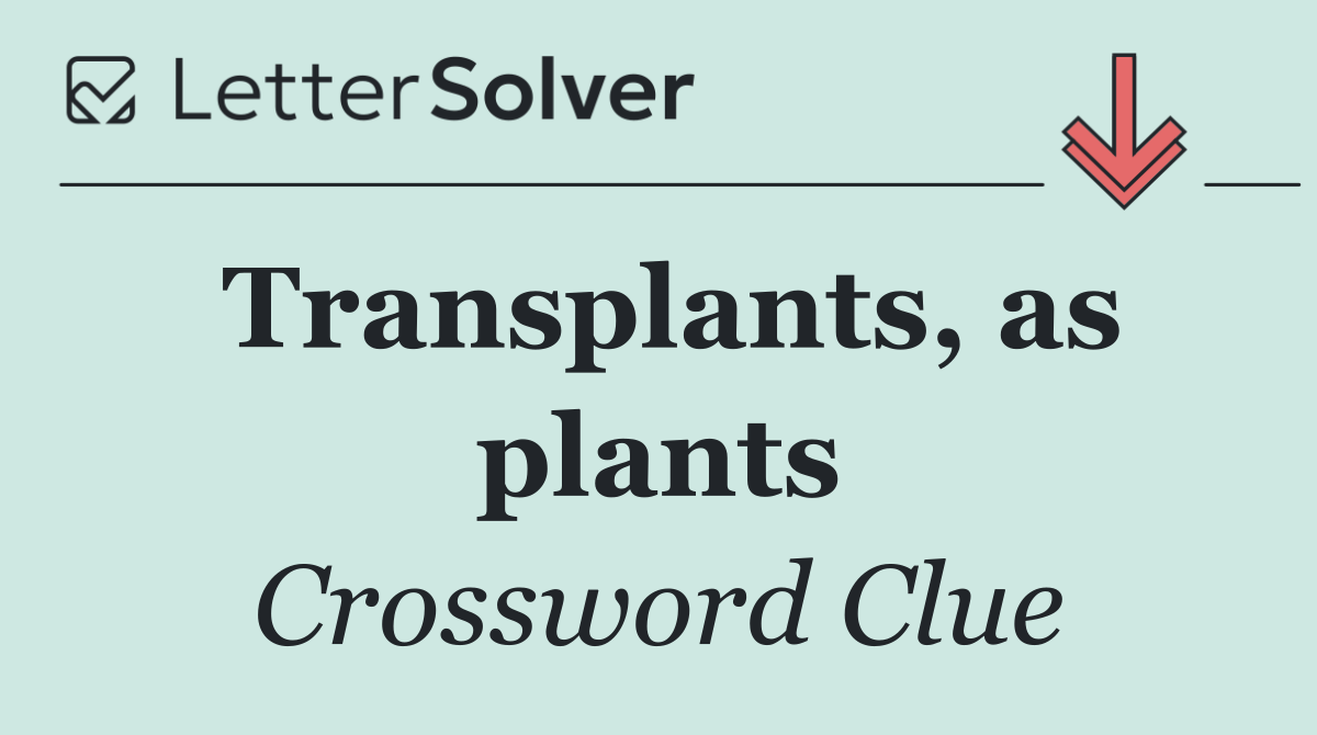 Transplants, as plants