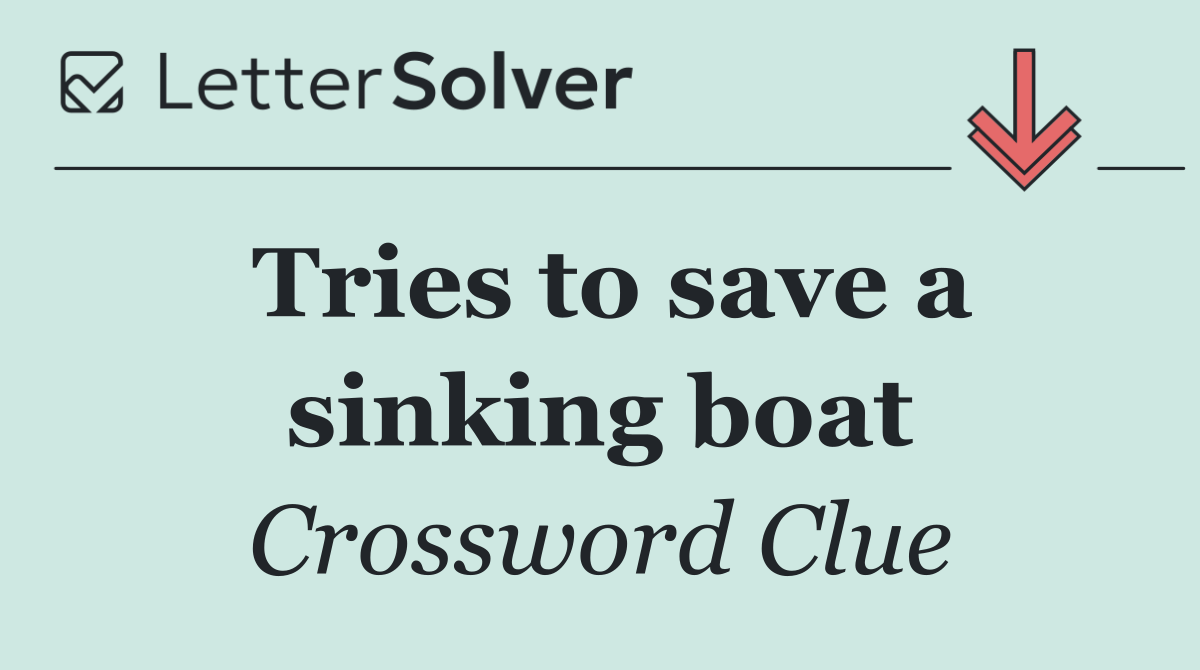 Tries to save a sinking boat