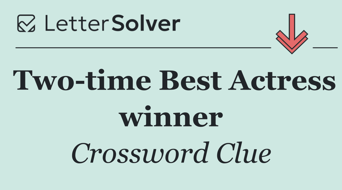 Two time Best Actress winner - Crossword Clue Answer - October 16 2026