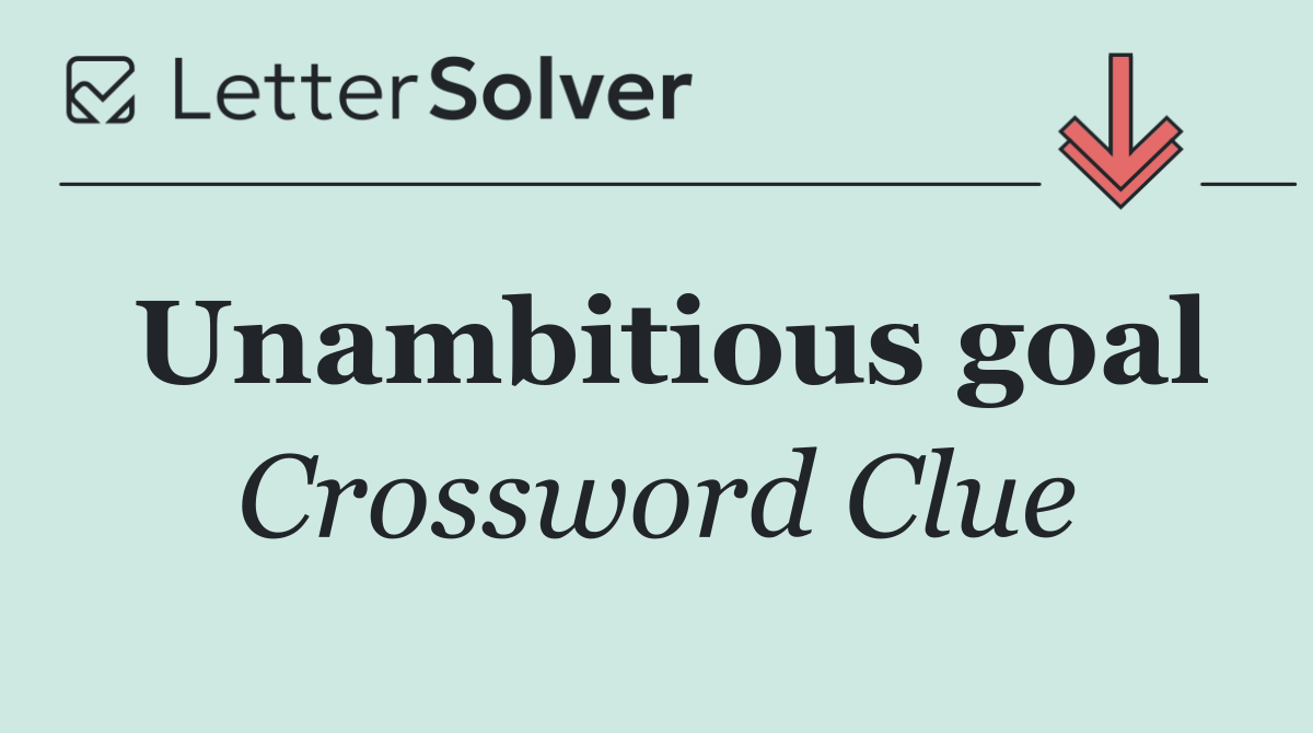 Unambitious goal