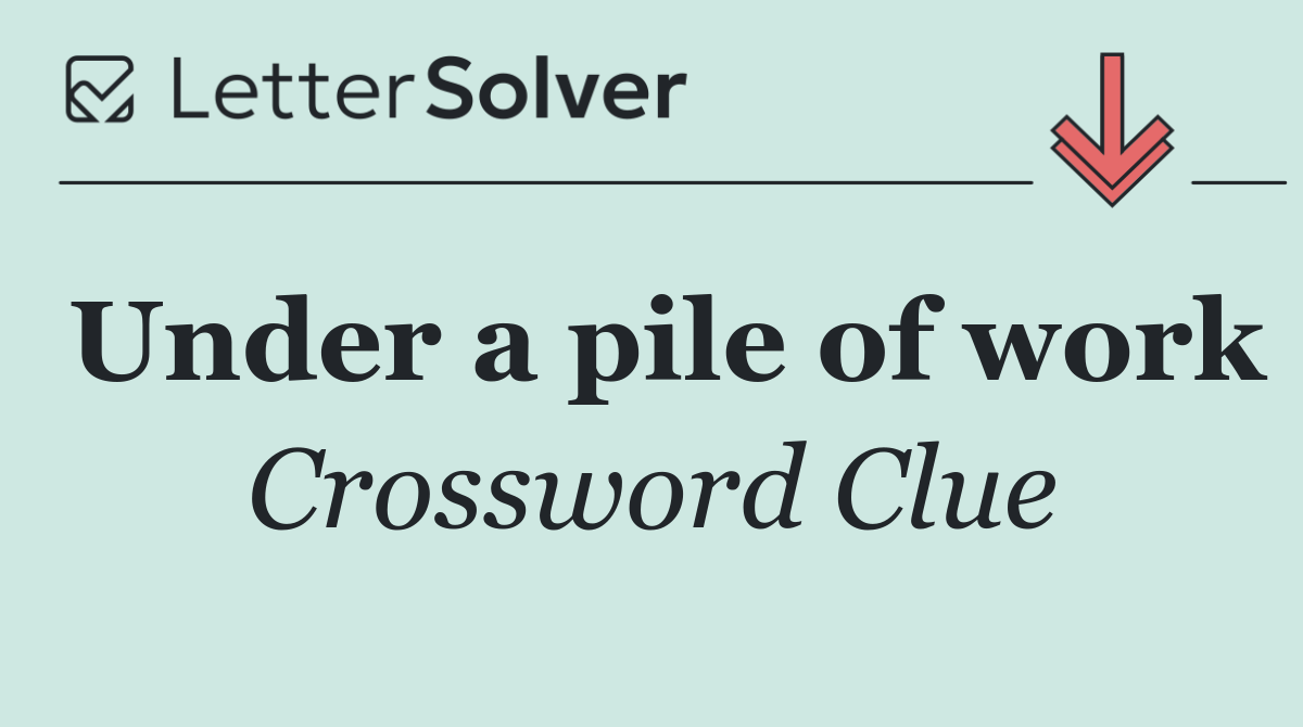 Under a pile of work