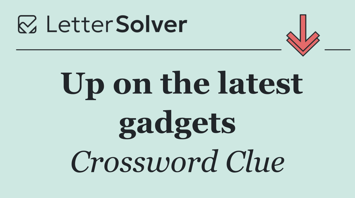 Up on the latest gadgets